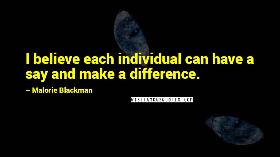 Malorie Blackman Quotes: I believe each individual can have a say and make a difference.