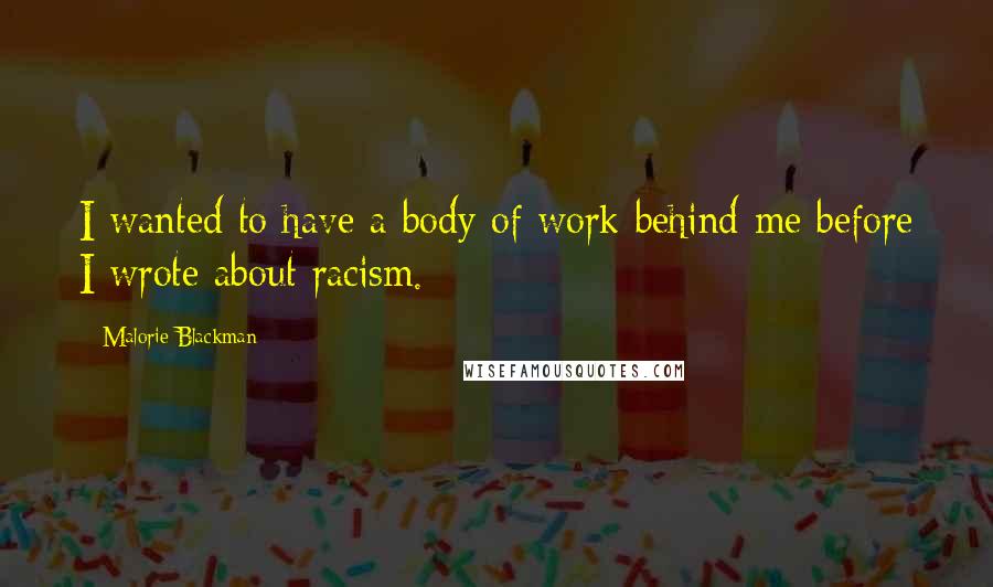 Malorie Blackman Quotes: I wanted to have a body of work behind me before I wrote about racism.