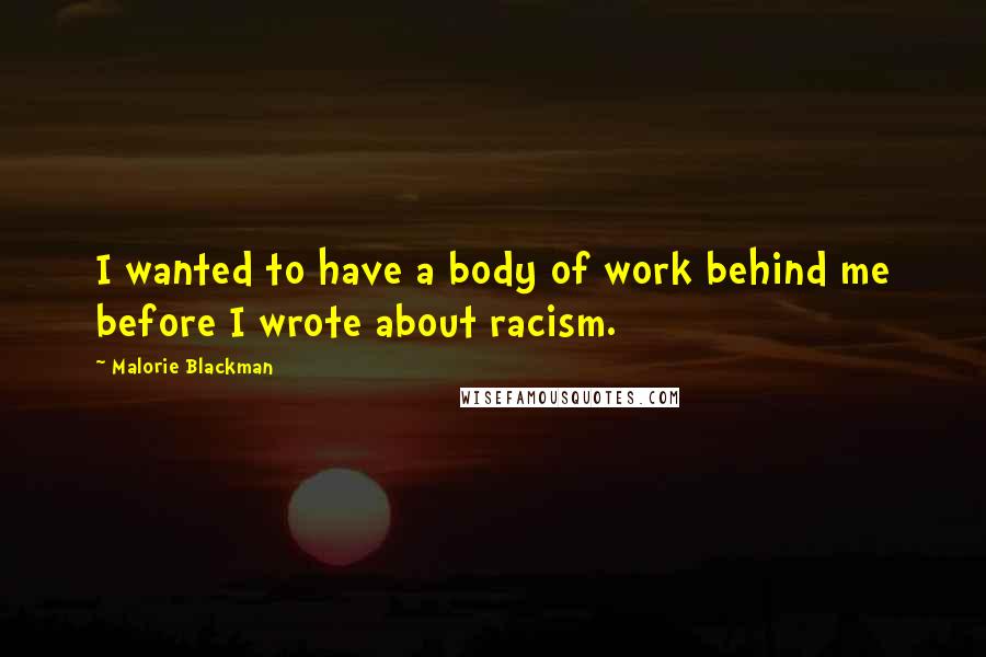 Malorie Blackman Quotes: I wanted to have a body of work behind me before I wrote about racism.