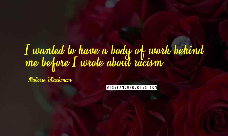 Malorie Blackman Quotes: I wanted to have a body of work behind me before I wrote about racism.