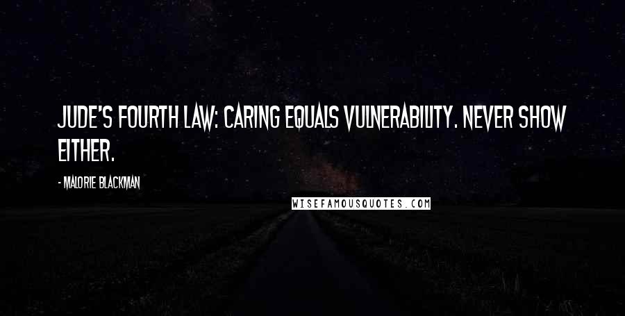Malorie Blackman Quotes: Jude's fourth law: Caring equals vulnerability. Never show either.