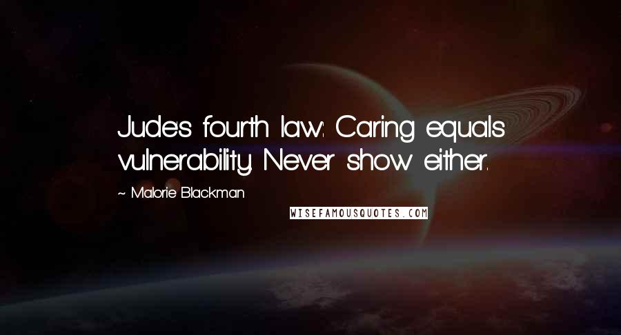 Malorie Blackman Quotes: Jude's fourth law: Caring equals vulnerability. Never show either.