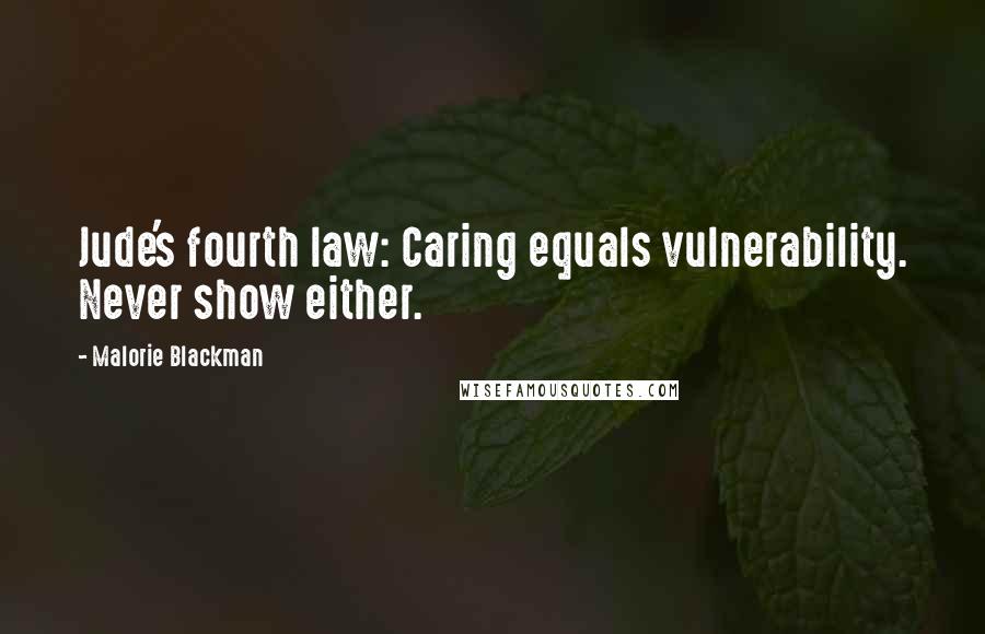 Malorie Blackman Quotes: Jude's fourth law: Caring equals vulnerability. Never show either.