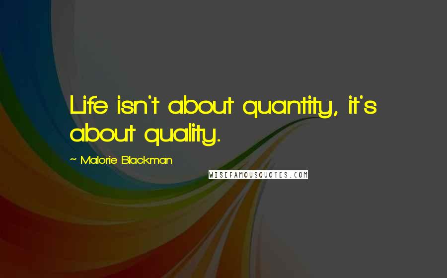 Malorie Blackman Quotes: Life isn't about quantity, it's about quality.