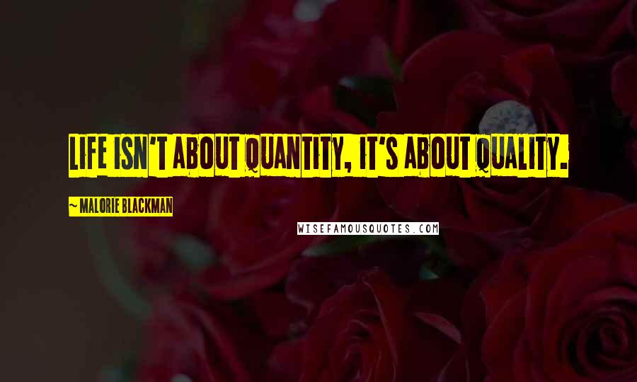 Malorie Blackman Quotes: Life isn't about quantity, it's about quality.