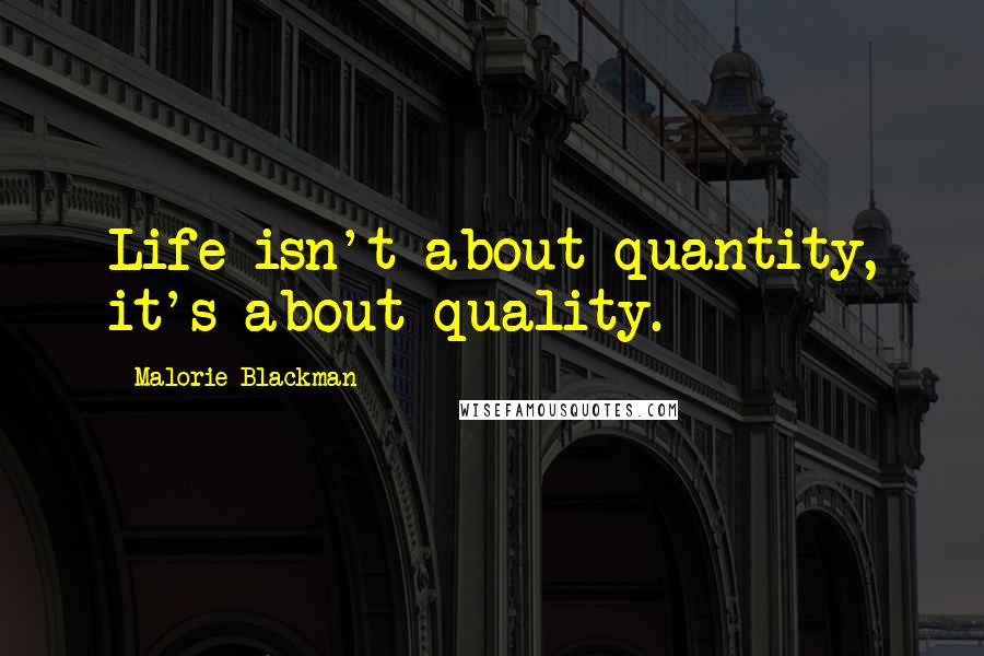 Malorie Blackman Quotes: Life isn't about quantity, it's about quality.