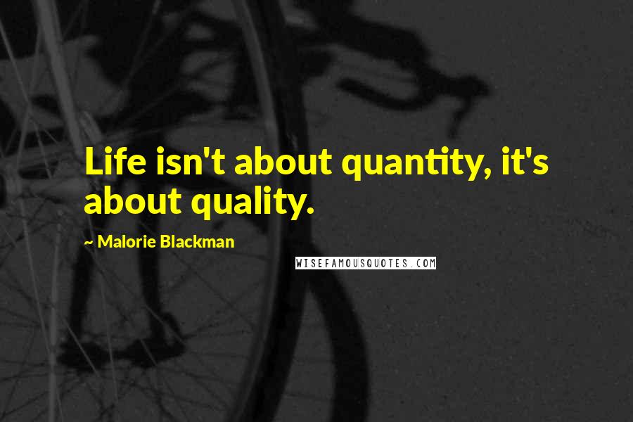 Malorie Blackman Quotes: Life isn't about quantity, it's about quality.