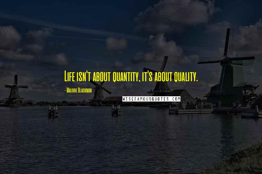 Malorie Blackman Quotes: Life isn't about quantity, it's about quality.