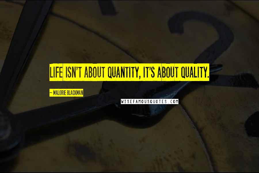 Malorie Blackman Quotes: Life isn't about quantity, it's about quality.