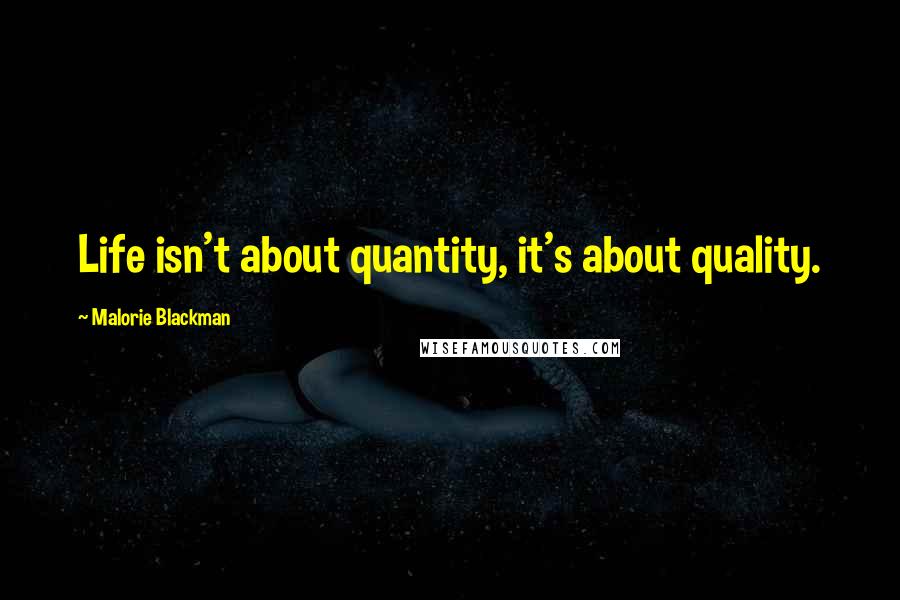 Malorie Blackman Quotes: Life isn't about quantity, it's about quality.