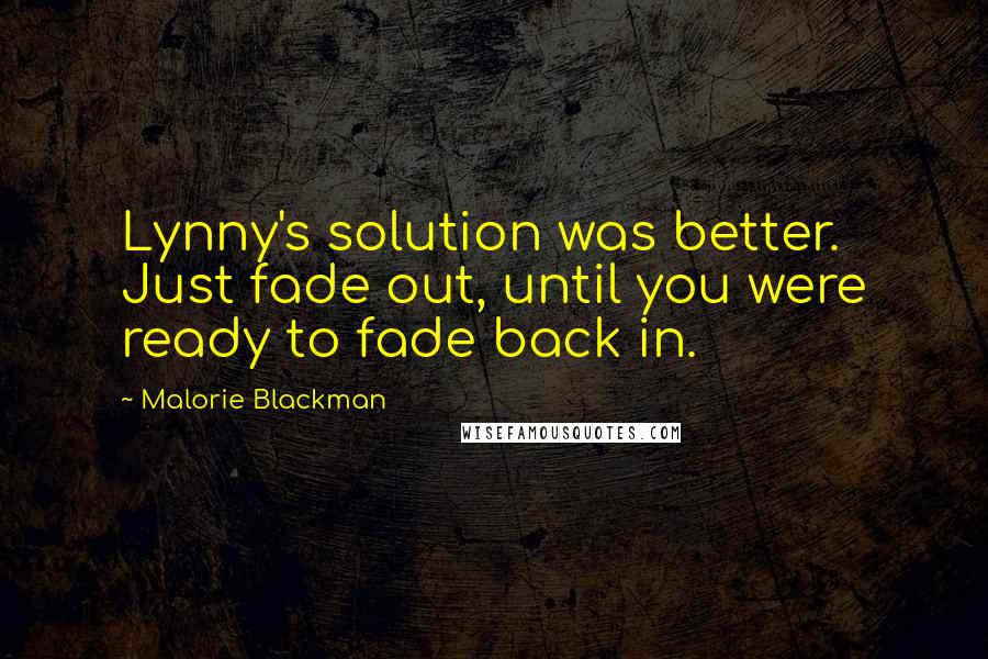 Malorie Blackman Quotes: Lynny's solution was better. Just fade out, until you were ready to fade back in.