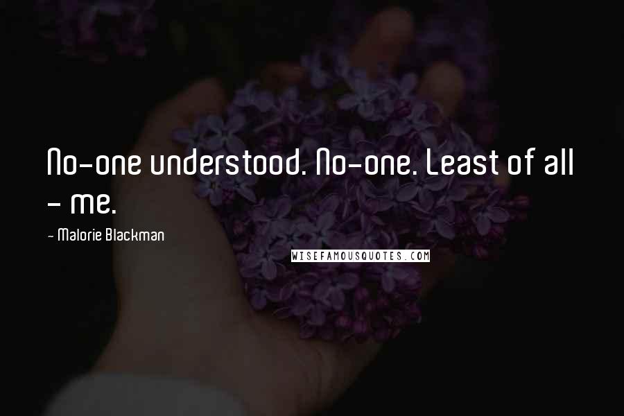 Malorie Blackman Quotes: No-one understood. No-one. Least of all - me.
