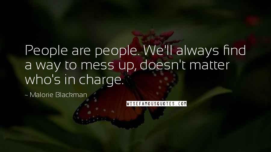 Malorie Blackman Quotes: People are people. We'll always find a way to mess up, doesn't matter who's in charge.