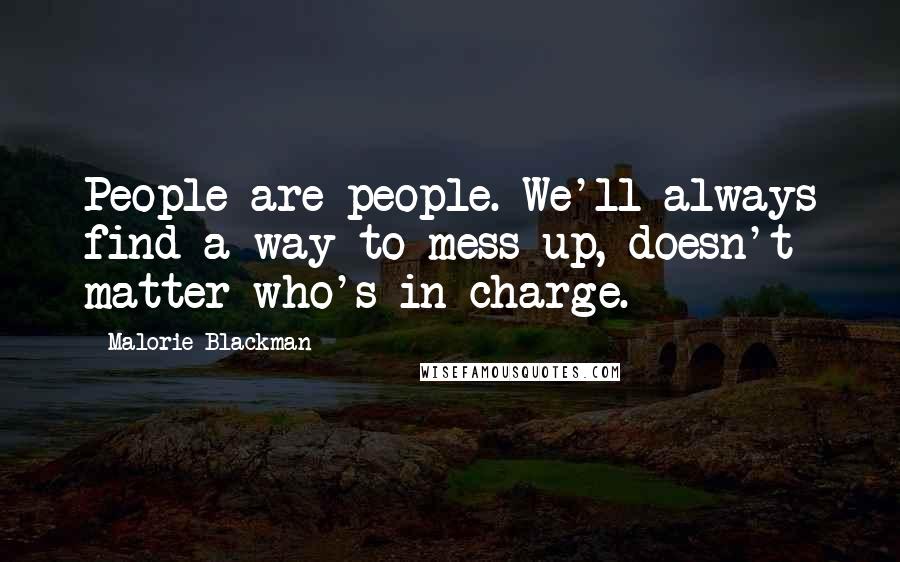 Malorie Blackman Quotes: People are people. We'll always find a way to mess up, doesn't matter who's in charge.