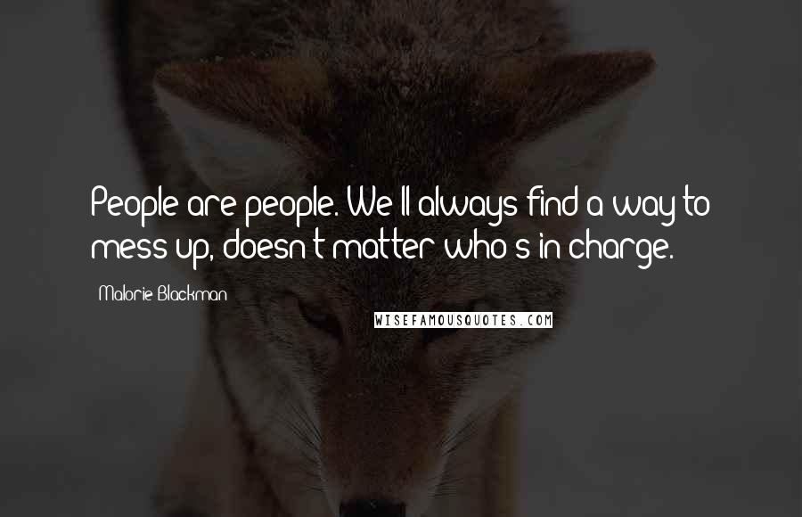 Malorie Blackman Quotes: People are people. We'll always find a way to mess up, doesn't matter who's in charge.