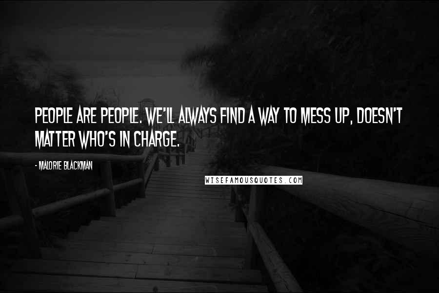 Malorie Blackman Quotes: People are people. We'll always find a way to mess up, doesn't matter who's in charge.