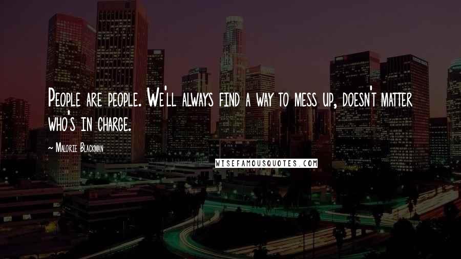 Malorie Blackman Quotes: People are people. We'll always find a way to mess up, doesn't matter who's in charge.