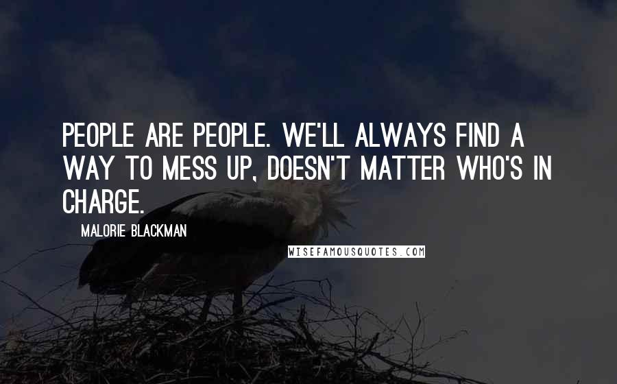 Malorie Blackman Quotes: People are people. We'll always find a way to mess up, doesn't matter who's in charge.