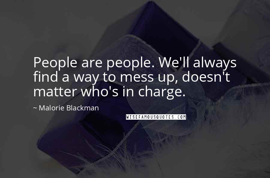 Malorie Blackman Quotes: People are people. We'll always find a way to mess up, doesn't matter who's in charge.