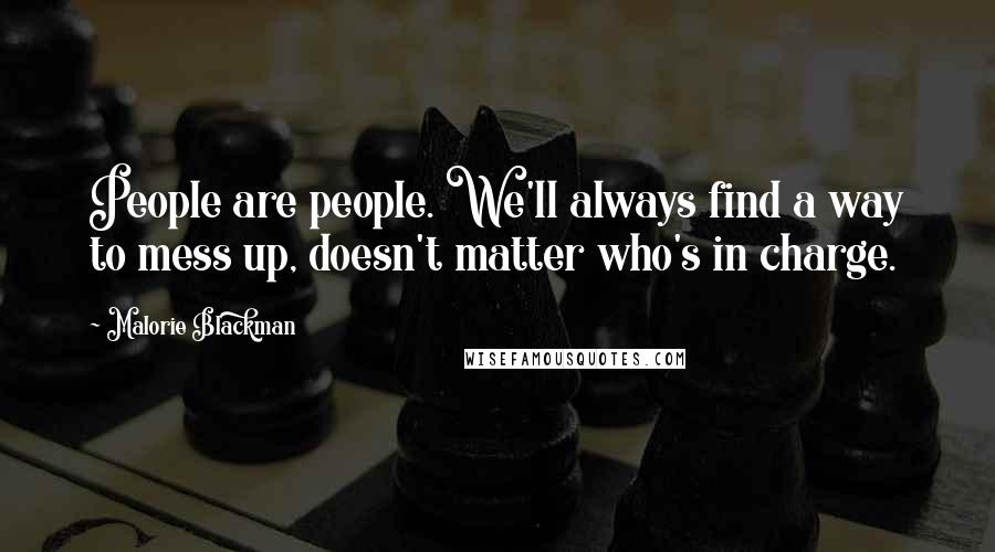 Malorie Blackman Quotes: People are people. We'll always find a way to mess up, doesn't matter who's in charge.