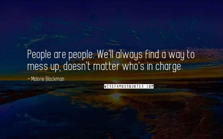 Malorie Blackman Quotes: People are people. We'll always find a way to mess up, doesn't matter who's in charge.