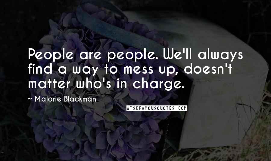 Malorie Blackman Quotes: People are people. We'll always find a way to mess up, doesn't matter who's in charge.