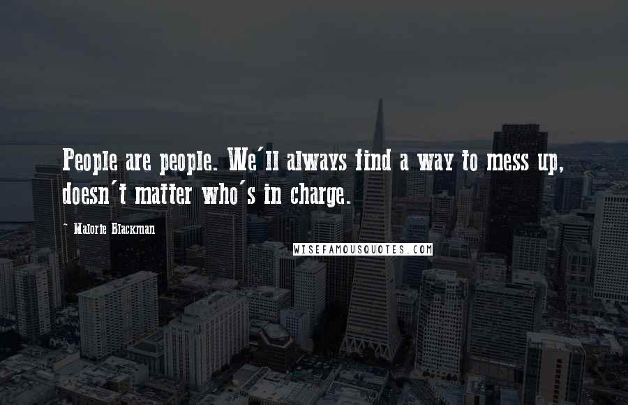 Malorie Blackman Quotes: People are people. We'll always find a way to mess up, doesn't matter who's in charge.