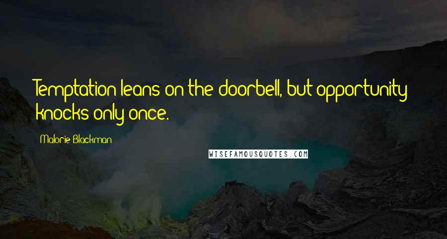 Malorie Blackman Quotes: Temptation leans on the doorbell, but opportunity knocks only once.