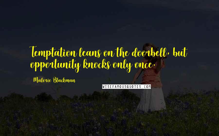 Malorie Blackman Quotes: Temptation leans on the doorbell, but opportunity knocks only once.