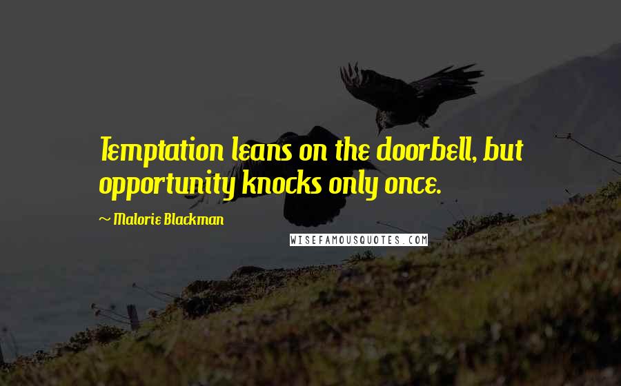 Malorie Blackman Quotes: Temptation leans on the doorbell, but opportunity knocks only once.