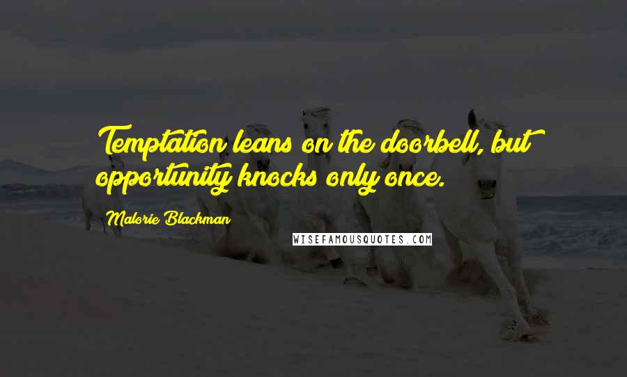 Malorie Blackman Quotes: Temptation leans on the doorbell, but opportunity knocks only once.