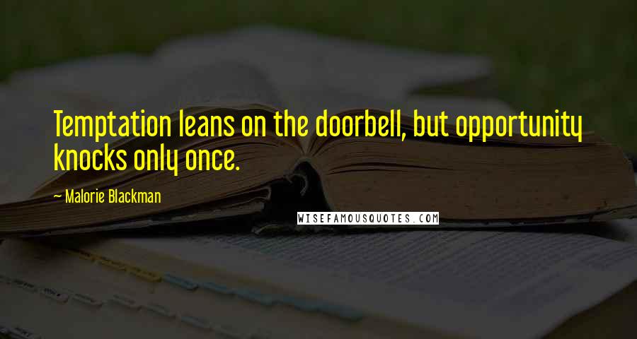 Malorie Blackman Quotes: Temptation leans on the doorbell, but opportunity knocks only once.