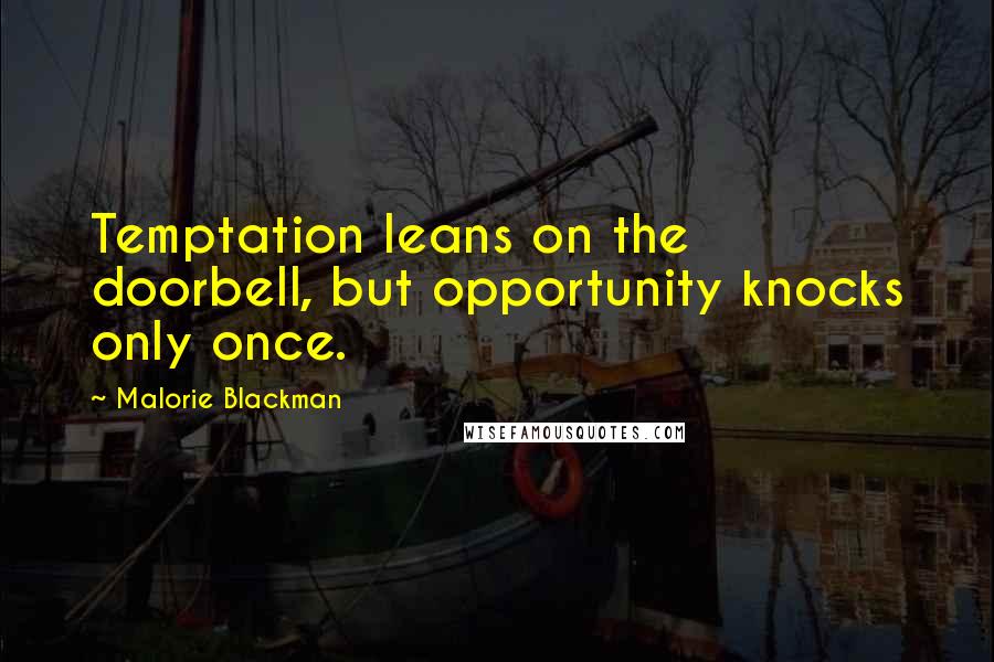 Malorie Blackman Quotes: Temptation leans on the doorbell, but opportunity knocks only once.