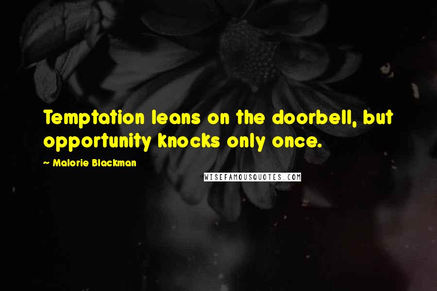 Malorie Blackman Quotes: Temptation leans on the doorbell, but opportunity knocks only once.