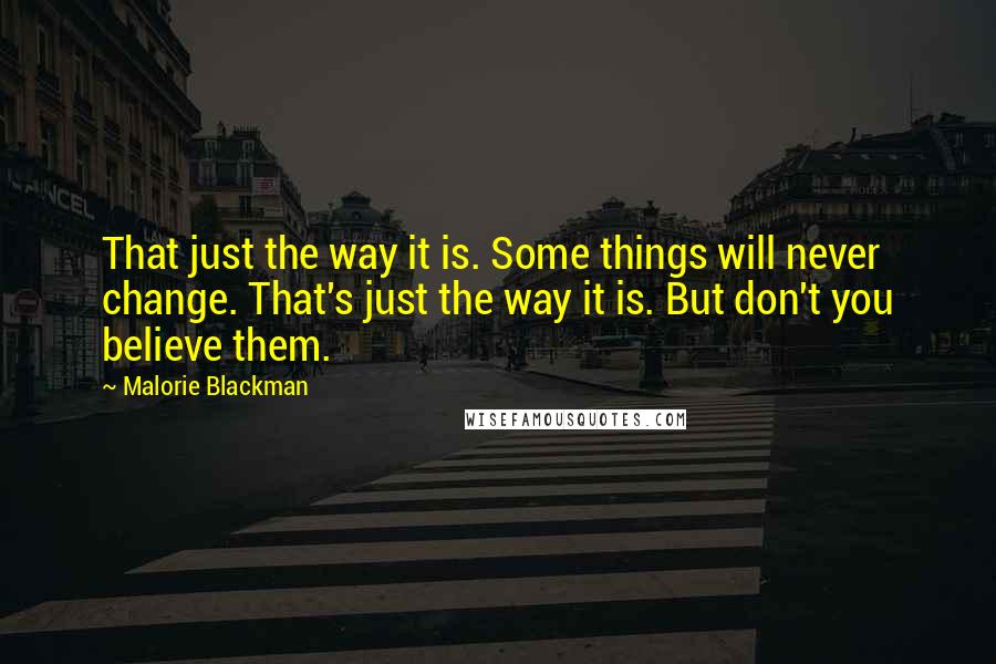 Malorie Blackman Quotes: That just the way it is. Some things will never change. That's just the way it is. But don't you believe them.