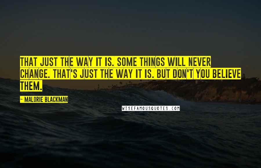 Malorie Blackman Quotes: That just the way it is. Some things will never change. That's just the way it is. But don't you believe them.