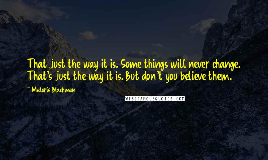 Malorie Blackman Quotes: That just the way it is. Some things will never change. That's just the way it is. But don't you believe them.