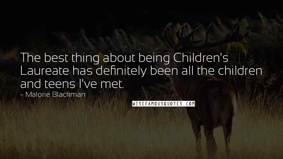 Malorie Blackman Quotes: The best thing about being Children's Laureate has definitely been all the children and teens I've met.