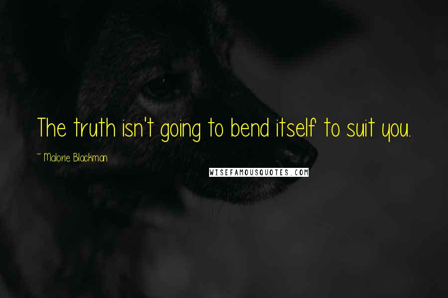 Malorie Blackman Quotes: The truth isn't going to bend itself to suit you.