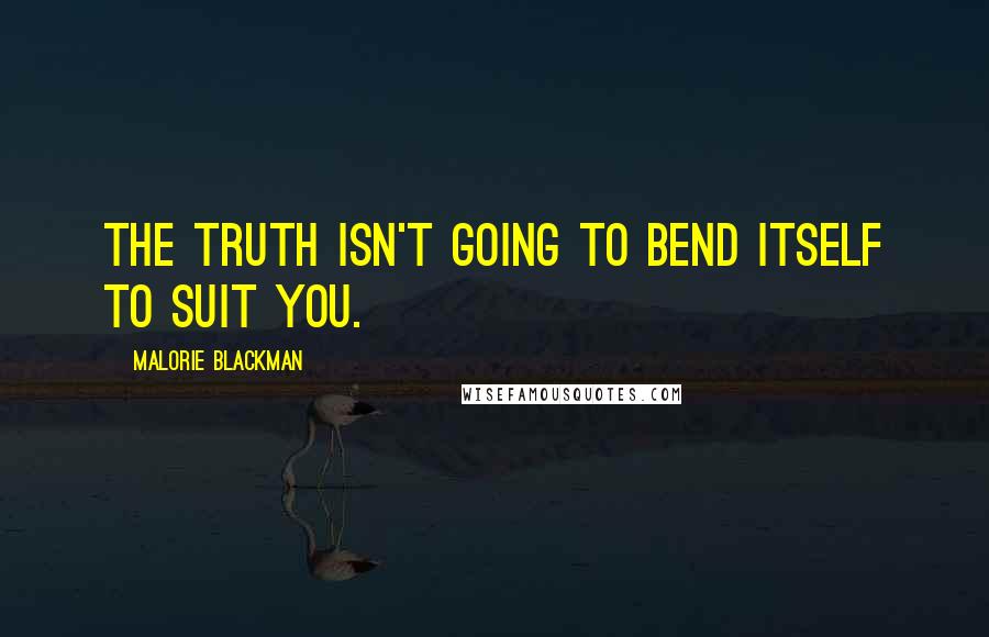 Malorie Blackman Quotes: The truth isn't going to bend itself to suit you.