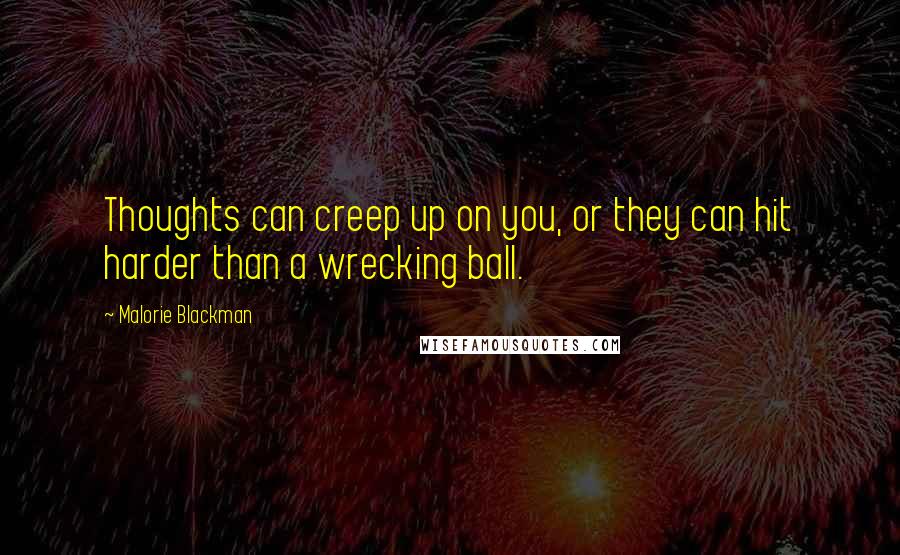 Malorie Blackman Quotes: Thoughts can creep up on you, or they can hit harder than a wrecking ball.