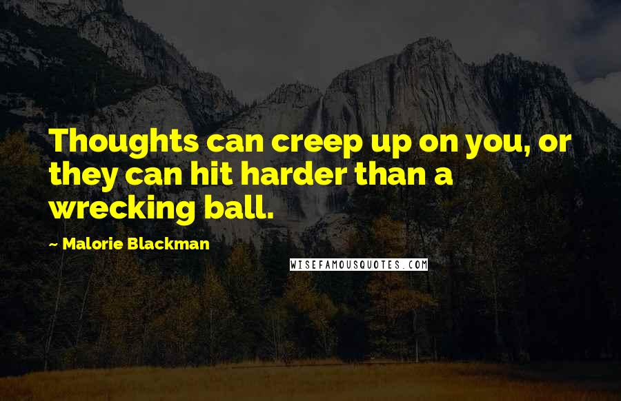 Malorie Blackman Quotes: Thoughts can creep up on you, or they can hit harder than a wrecking ball.