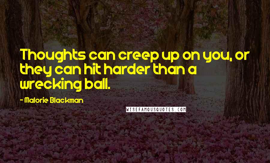 Malorie Blackman Quotes: Thoughts can creep up on you, or they can hit harder than a wrecking ball.