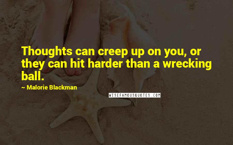 Malorie Blackman Quotes: Thoughts can creep up on you, or they can hit harder than a wrecking ball.