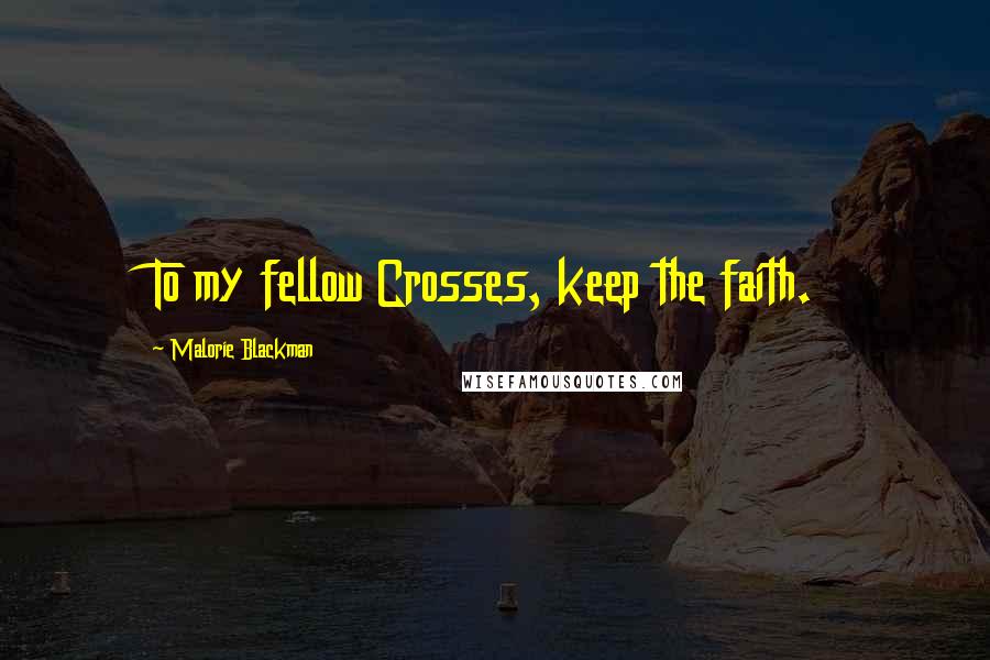 Malorie Blackman Quotes: To my fellow Crosses, keep the faith.