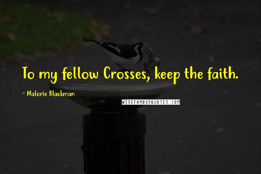 Malorie Blackman Quotes: To my fellow Crosses, keep the faith.