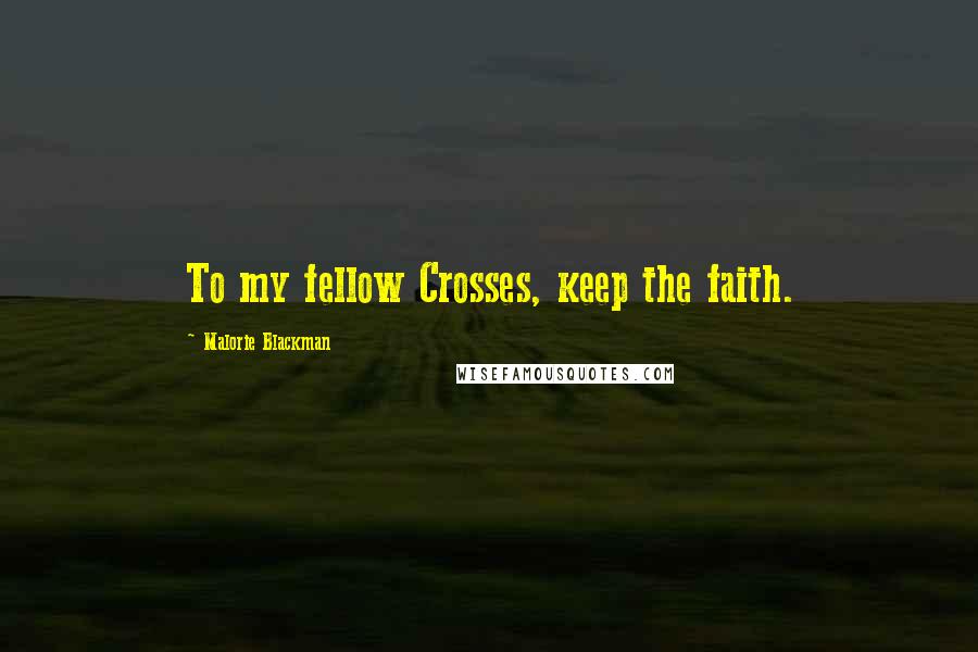 Malorie Blackman Quotes: To my fellow Crosses, keep the faith.