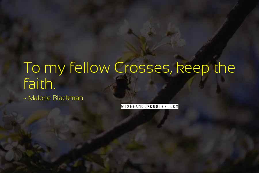 Malorie Blackman Quotes: To my fellow Crosses, keep the faith.