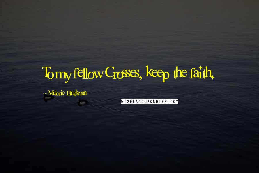 Malorie Blackman Quotes: To my fellow Crosses, keep the faith.