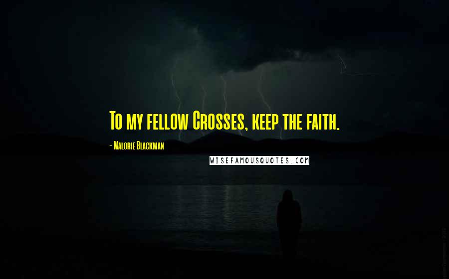 Malorie Blackman Quotes: To my fellow Crosses, keep the faith.